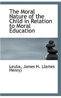 The Moral Nature of the Child in Relation to Moral Education