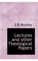 Lectures and Other Theological Papers