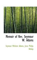 Memoir of REV. Seymour W. Adams