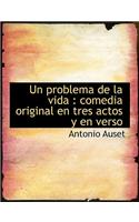 Un problema de la vida: comedia original en tres actos y en verso