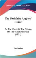 The Yorkshire Anglers' Guide: To The Whole Of The Fishing On The Yorkshire Rivers (1851)(English)