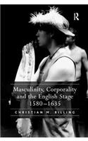 Masculinity, Corporality and the English Stage 1580–1635