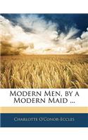 Modern Men, by a Modern Maid ...