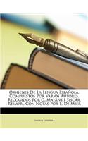 Origenes de La Lengua Espanola, Compuestos Por Varios Autores, Recogidos Por G. Mayans I Siscar. Reimpr., Con Notas Por E. de Mier