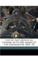 List of Post Offices in Canada, with the Names of the Postmasters 1869 -70