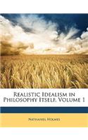 Realistic Idealism in Philosophy Itself, Volume 1