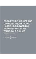 Oscar Wilde, His Life and Confessions, by Frank Harris. [Followed By] Memories of Oscar Wilde, by G.B. Shaw