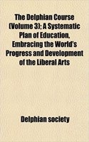 The Delphian Course (Volume 3); A Systematic Plan of Education, Embracing the World's Progress and Development of the Liberal Arts: (English)