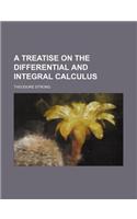 A Treatise on the Differential and Integral Calculus: (English)