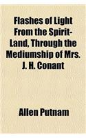 Flashes of Light from the Spirit-Land, Through the Mediumship of Mrs. J. H. Conant