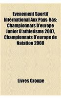 Evenement Sportif International Aux Pays-Bas: Championnats D'Europe Junior D'Athletisme 2007, Championnats D'Europe de Natation 2008(French)