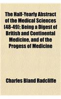 The Half-Yearly Abstract of the Medical Sciences (Volume 48-49); Being a Digest of British and Continental Medicine, and of the Progess of Medicine an