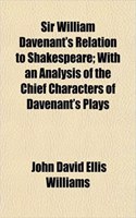 Sir William Davenant's Relation to Shakespeare; With an Analysis of the Chief Characters of Davenant's Plays