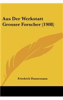 Aus Der Werkstatt Grosser Forscher (1908)