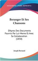 Beranger Et Ses Chansons: D'Apres Des Documents Fournis Par Lui-Meme Et Avec Sa Collaboration (1858)