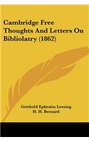 Cambridge Free Thoughts And Letters On Bibliolatry (1862)