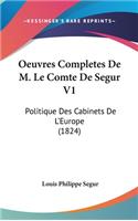 Oeuvres Completes de M. Le Comte de Segur V1: Politique Des Cabinets de L'Europe (1824)