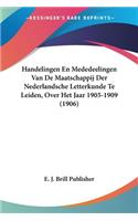 Handelingen En Mededeelingen Van de Maatschappij Der Nederlandsche Letterkunde Te Leiden, Over Het Jaar 1905-1909 (1906)