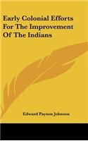 Early Colonial Efforts for the Improvement of the Indians