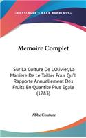 Memoire Complet: Sur La Culture de L'Olivier, La Maniere de Le Tailler Pour Qu'il Rapporte Annuellement Des Fruits En Quantite Plus Egale (1783)