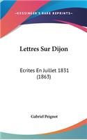 Lettres Sur Dijon: Ecrites En Juillet 1831 (1863)