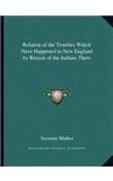 Relation of the Troubles Which Have Happened in New England by Reason of the Indians There