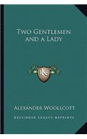 Two Gentlemen and a Lady