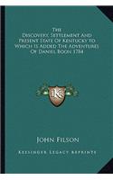 The Discovery, Settlement And Present State Of Kentucky to Which Is Added The Adventures Of Daniel Boon 1784