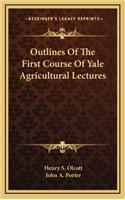 Outlines of the First Course of Yale Agricultural Lectures