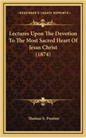 Lectures Upon the Devotion to the Most Sacred Heart of Jesus Christ (1874)