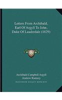 Letters from Archibald, Earl of Argyll to John, Duke of Lauderdale (1829)