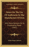 Notes On The Use Of Anthracite In The Manufacture Of Iron