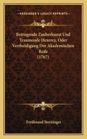 Betrugende Zauberkunst Und Traumende Hexerey, Oder Vertheidigung Der Akademischen Rede (1767)