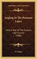 Angling In The Kumaun Lakes: With A Map Of The Kumaun Lake Country (1888)(English)