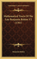 Mathematical Tracts Of The Late Benjamin Robins V2 (1761)