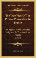 True View Of The Present Persecution In France