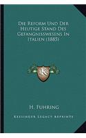 Reform Und Der Heutige Stand Des Gefangnisswesens In Italien (1885)