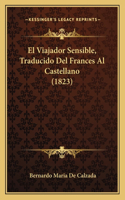 El Viajador Sensible, Traducido Del Frances Al Castellano (1823)