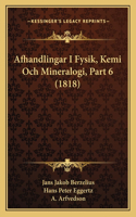 Afhandlingar I Fysik, Kemi Och Mineralogi, Part 6 (1818)