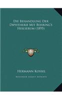 Die Behandlung Der Diphtherie Mit Behring's Heilserum (1895)