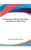 Recollections of the Last Four Popes and of Rome in Their Times