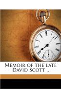Memoir of the Late David Scott ..