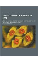 The Isthmus of Darien in 1852; Journal of the Expedition of Inquiry for the Junction of the Atlantic and Pacific Oceans