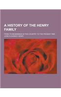 A History of the Henry Family; From Its Beginnings in This Country to the Present Time: (English)