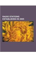 Radio Stations Established in 2005: Radio Luxembourg, Chdi-FM, Nova 106.9, Wxb 102, 102.2 Smooth FM, Dztr, the Eye, Radio Tatras International, Dzat,(English)