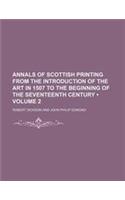 Annals of Scottish Printing from the Introduction of the Art in 1507 to the Beginning of the Seventeenth Century (Volume 2)