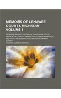 Memoirs of Lenawee County, Michigan Volume 1; From the Earliest Historical Times Down to the Present, Including a Genealogical and Biographical Record of Representative Families in Lenawee County