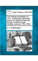 The Virginia Constitution of 1776: A Discourse Delivered Before the Virginia Historical Society, at Their Annual Meeting, January 17th, 1852.