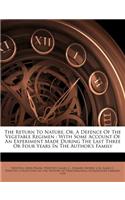 The Return to Nature, Or, a Defence of the Vegetable Regimen: With Some Account of an Experiment Made During the Last Three or Four Years in the Author's Family