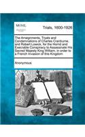 The Arraignments, Tryals and Condemnations of Charles Cranburne, and Robert Lowick, for the Horrid and Execrable Conspiracy to Assassinate His Sacred